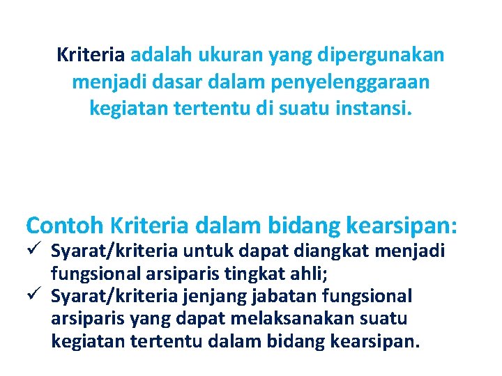 Kriteria adalah ukuran yang dipergunakan menjadi dasar dalam penyelenggaraan kegiatan tertentu di suatu instansi.