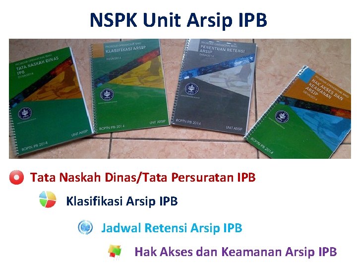 NSPK Unit Arsip IPB Tata Naskah Dinas/Tata Persuratan IPB Klasifikasi Arsip IPB Jadwal Retensi