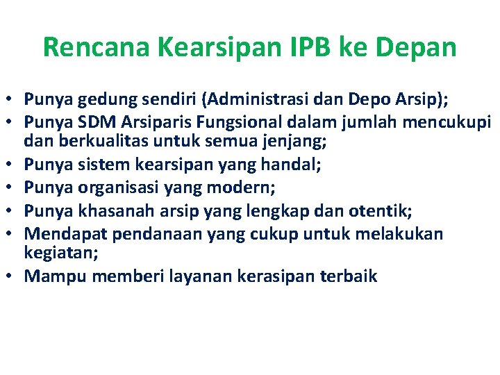 Rencana Kearsipan IPB ke Depan • Punya gedung sendiri (Administrasi dan Depo Arsip); •