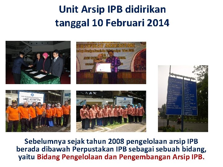 Unit Arsip IPB didirikan tanggal 10 Februari 2014 Sebelumnya sejak tahun 2008 pengelolaan arsip