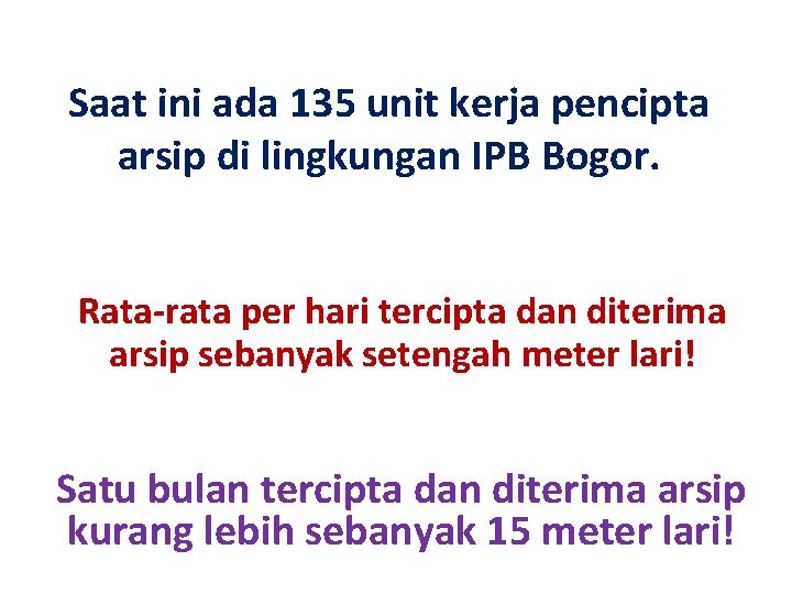 Saat ini ada 135 unit kerja pencipta arsip di lingkungan IPB Bogor. Rata-rata per