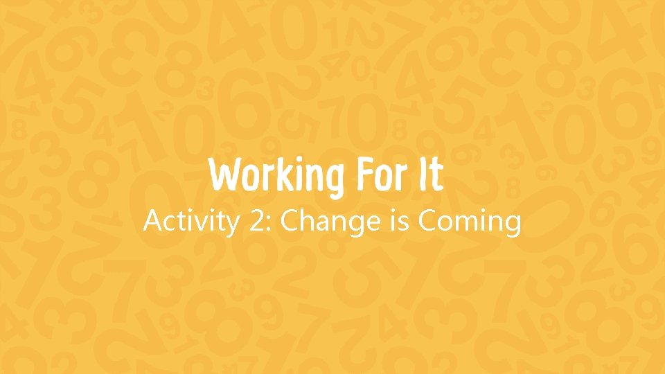 Activity 2: Change is Coming 