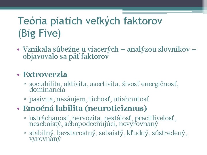 Teória piatich veľkých faktorov (Big Five) • Vznikala súbežne u viacerých – analýzou slovníkov