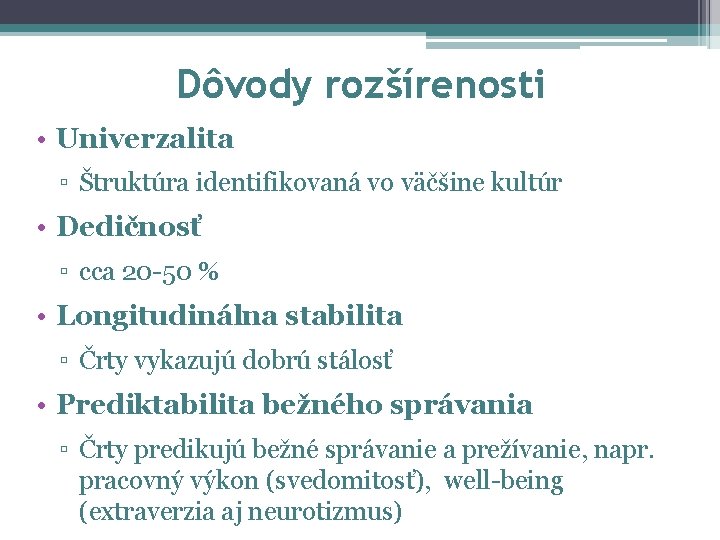 Dôvody rozšírenosti • Univerzalita ▫ Štruktúra identifikovaná vo väčšine kultúr • Dedičnosť ▫ cca