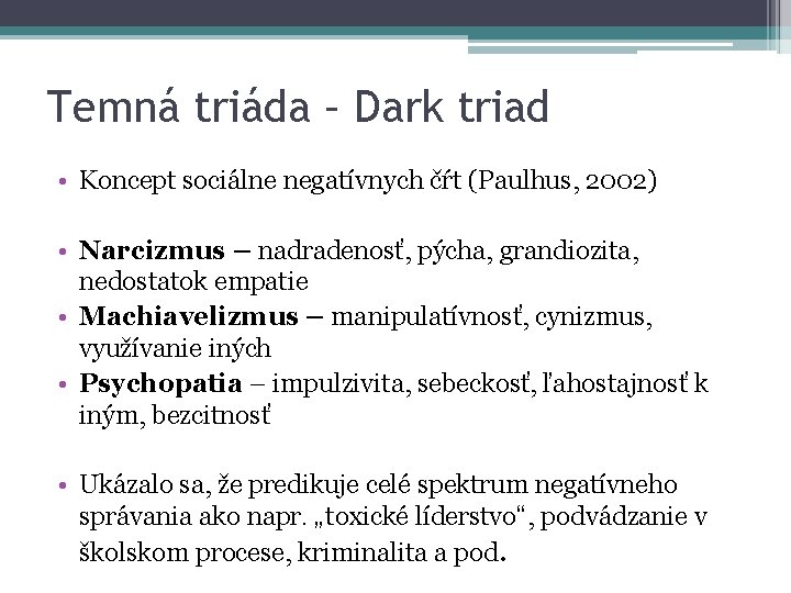 Temná triáda – Dark triad • Koncept sociálne negatívnych čŕt (Paulhus, 2002) • Narcizmus