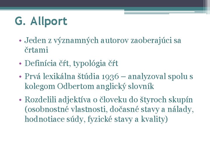 G. Allport • Jeden z významných autorov zaoberajúci sa črtami • Definícia čŕt, typológia