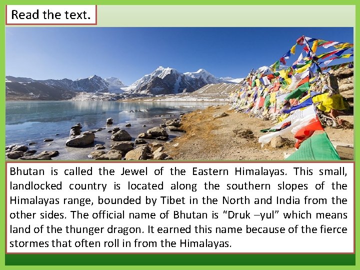 Read the text. Bhutan is called the Jewel of the Eastern Himalayas. This small,