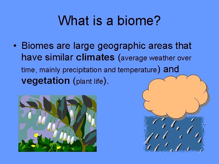 What is a biome? • Biomes are large geographic areas that have similar climates