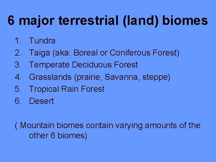 6 major terrestrial (land) biomes 1. 2. 3. 4. 5. 6. Tundra Taiga (aka: