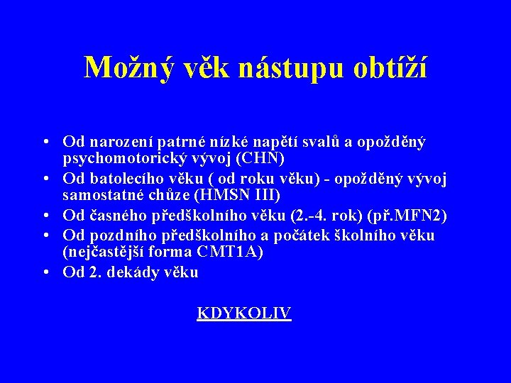 Možný věk nástupu obtíží • Od narození patrné nízké napětí svalů a opožděný psychomotorický