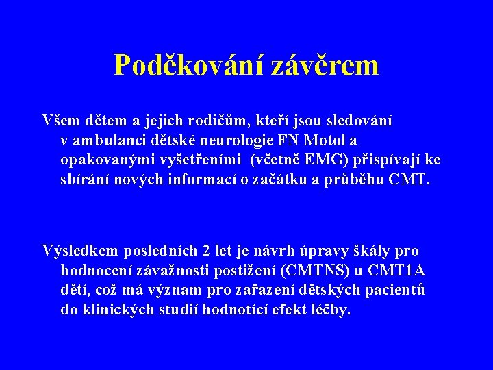 Poděkování závěrem Všem dětem a jejich rodičům, kteří jsou sledování v ambulanci dětské neurologie