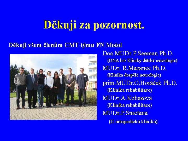 Děkuji za pozornost. Děkuji všem členům CMT týmu FN Motol Doc. MUDr. P. Seeman