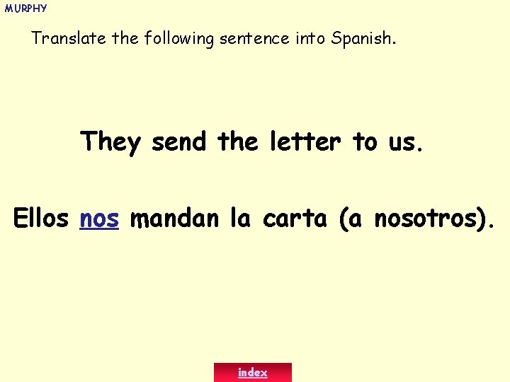 MURPHY Translate the following sentence into Spanish. They send the letter to us. Ellos