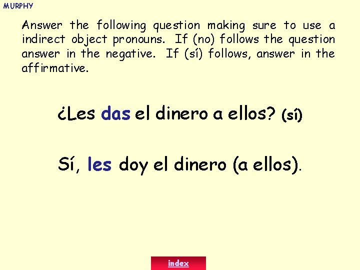 MURPHY Answer the following question making sure to use a indirect object pronouns. If