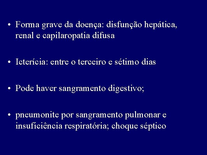  • Forma grave da doença: disfunção hepática, renal e capilaropatia difusa • Icterícia: