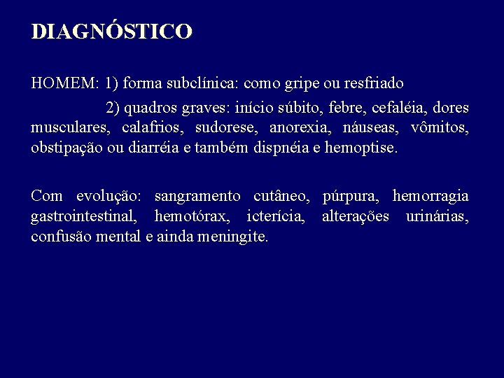 DIAGNÓSTICO HOMEM: 1) forma subclínica: como gripe ou resfriado 2) quadros graves: início súbito,