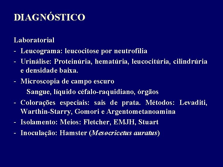 DIAGNÓSTICO Laboratorial - Leucograma: leucocitose por neutrofilia - Urinálise: Proteinúria, hematúria, leucocitúria, cilindrúria e