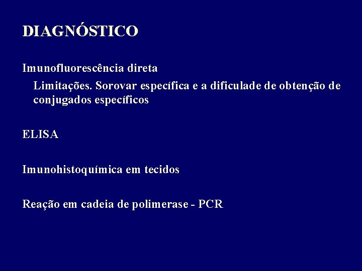 DIAGNÓSTICO Imunofluorescência direta Limitações. Sorovar específica e a dificulade de obtenção de conjugados específicos