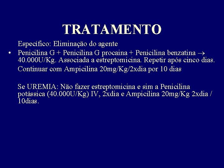 TRATAMENTO Específico: Eliminação do agente • Penicilina G + Penicilina G procaina + Penicilina