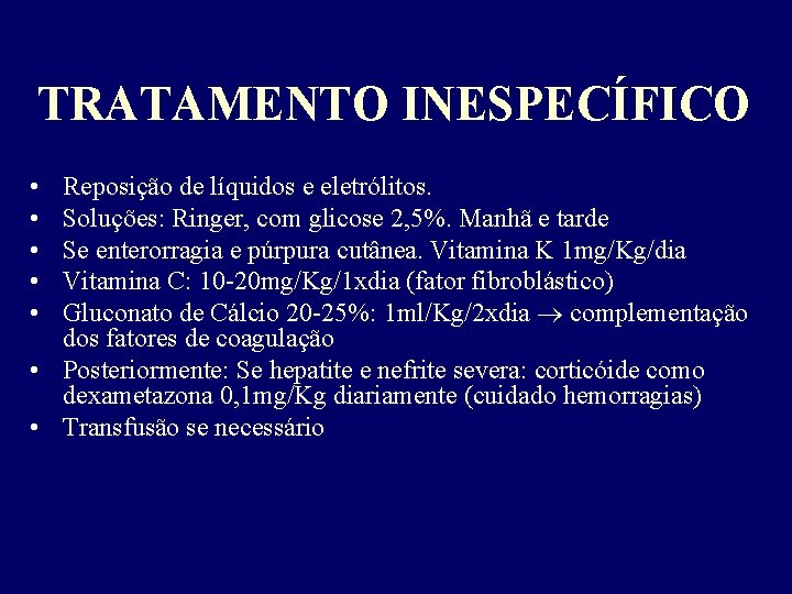 TRATAMENTO INESPECÍFICO • • • Reposição de líquidos e eletrólitos. Soluções: Ringer, com glicose