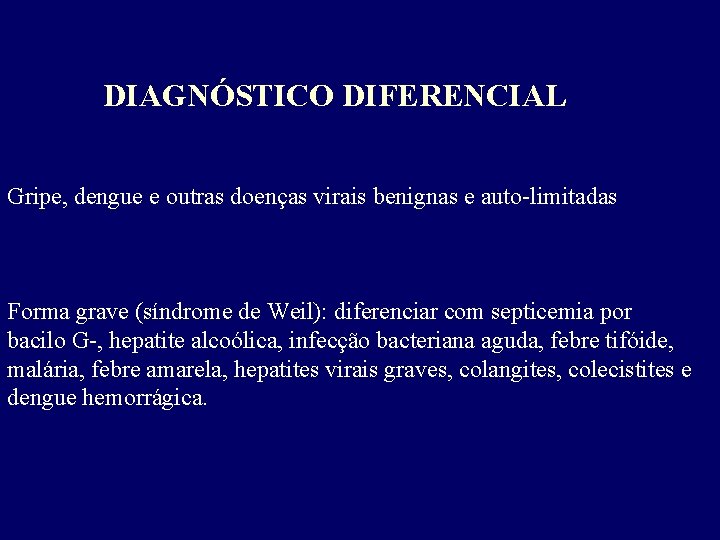 DIAGNÓSTICO DIFERENCIAL Gripe, dengue e outras doenças virais benignas e auto-limitadas Forma grave (síndrome