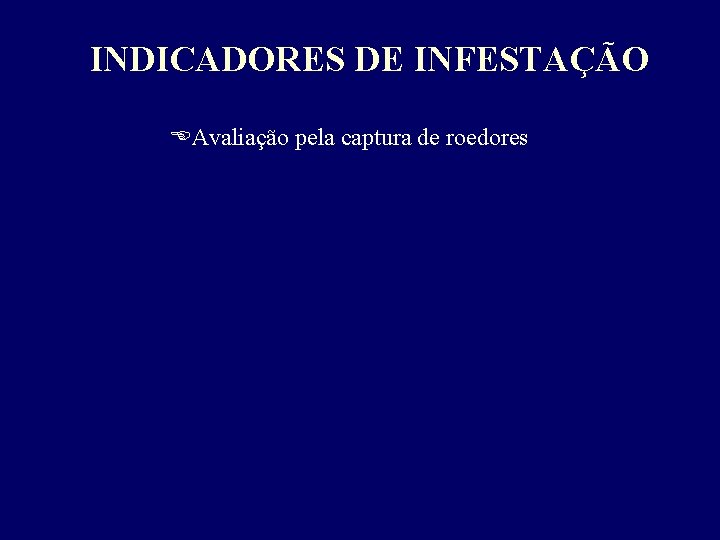 INDICADORES DE INFESTAÇÃO EAvaliação pela captura de roedores 