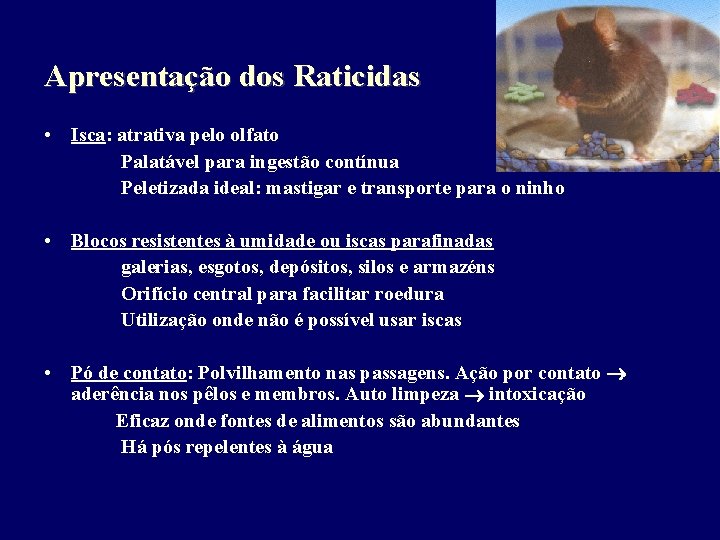 Apresentação dos Raticidas • Isca: atrativa pelo olfato Palatável para ingestão contínua Peletizada ideal: