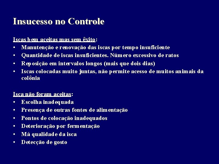 Insucesso no Controle Iscas bem aceitas mas sem êxito: • Manutenção e renovação das