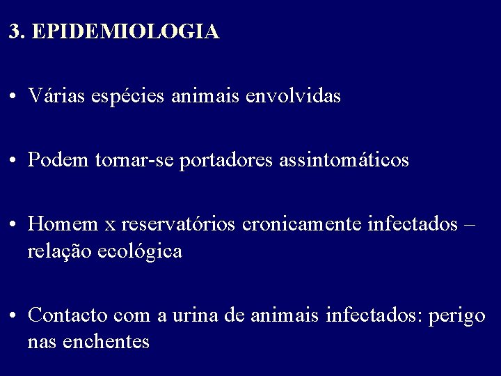 3. EPIDEMIOLOGIA • Várias espécies animais envolvidas • Podem tornar-se portadores assintomáticos • Homem