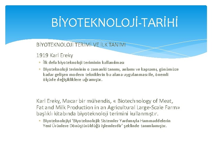 BİYOTEKNOLOJİ-TARİHİ BİYOTEKNOLOJİ TERİMİ VE İLK TANIMI 1919 Karl Ereky ◦ İlk defa biyoteknoloji teriminin