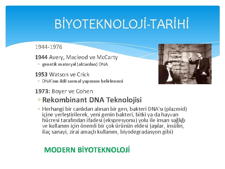 BİYOTEKNOLOJİ-TARİHİ 1944 -1976 1944 Avery, Macleod ve Mc. Carty ◦ genetik materyal (aktarılan) DNA