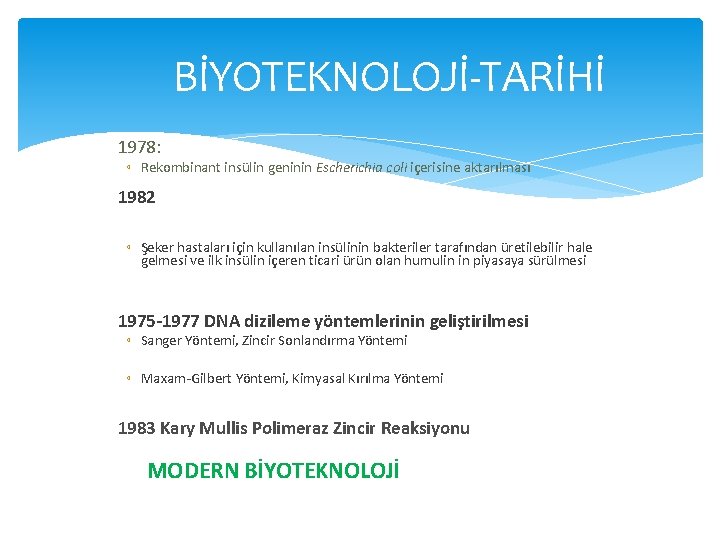 BİYOTEKNOLOJİ-TARİHİ 1978: ◦ Rekombinant insülin geninin Escherichia coli içerisine aktarılması 1982 ◦ Şeker hastaları