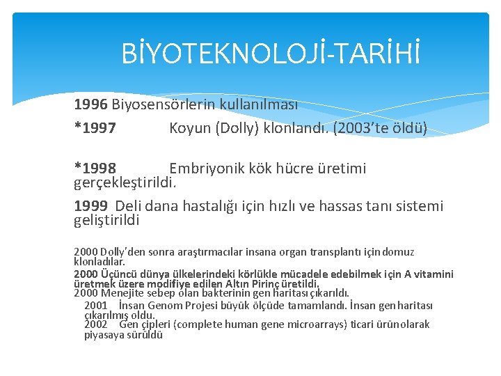 BİYOTEKNOLOJİ-TARİHİ 1996 Biyosensörlerin kullanılması *1997 Koyun (Dolly) klonlandı. (2003’te öldü) *1998 Embriyonik kök hücre