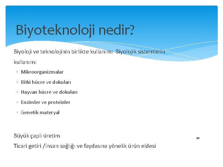 Biyoteknoloji nedir? Biyoloji ve teknolojinin birlikte kullanımı Biyolojik sistemlerin kullanımı ◦ Mikroorganizmalar ◦ Bitki