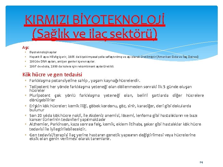 KIRMIZI BİYOTEKNOLOJİ (Sağlık ve ilaç sektörü) Aşı: ◦ ◦ Biyoteknolojik aşılar Hepatit B aşısı