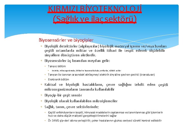 KIRMIZI BİYOTEKNOLOJİ (Sağlık ve ilaç sektörü) Biyosensörler ve biyoçipler ◦ Biyolojik detektörler (algılayıcılar) biyolojik