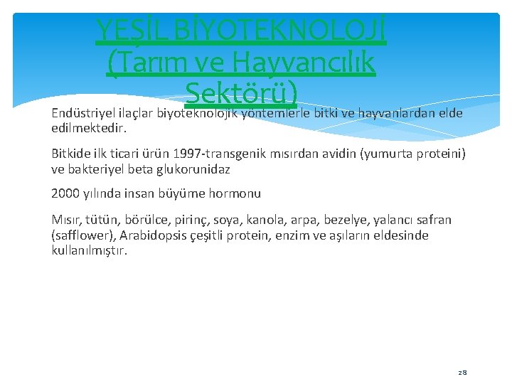 YEŞİL BİYOTEKNOLOJİ (Tarım ve Hayvancılık Sektörü) Endüstriyel ilaçlar biyoteknolojik yöntemlerle bitki ve hayvanlardan elde