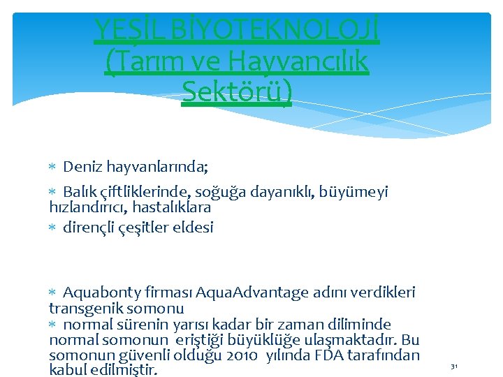 YEŞİL BİYOTEKNOLOJİ (Tarım ve Hayvancılık Sektörü) Deniz hayvanlarında; Balık çiftliklerinde, soğuğa dayanıklı, büyümeyi hızlandırıcı,