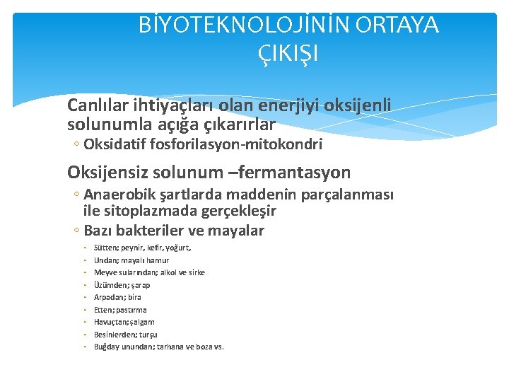 BİYOTEKNOLOJİNİN ORTAYA ÇIKIŞI Canlılar ihtiyaçları olan enerjiyi oksijenli solunumla açığa çıkarırlar ◦ Oksidatif fosforilasyon-mitokondri