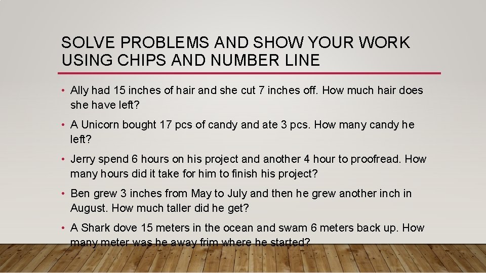 SOLVE PROBLEMS AND SHOW YOUR WORK USING CHIPS AND NUMBER LINE • Ally had