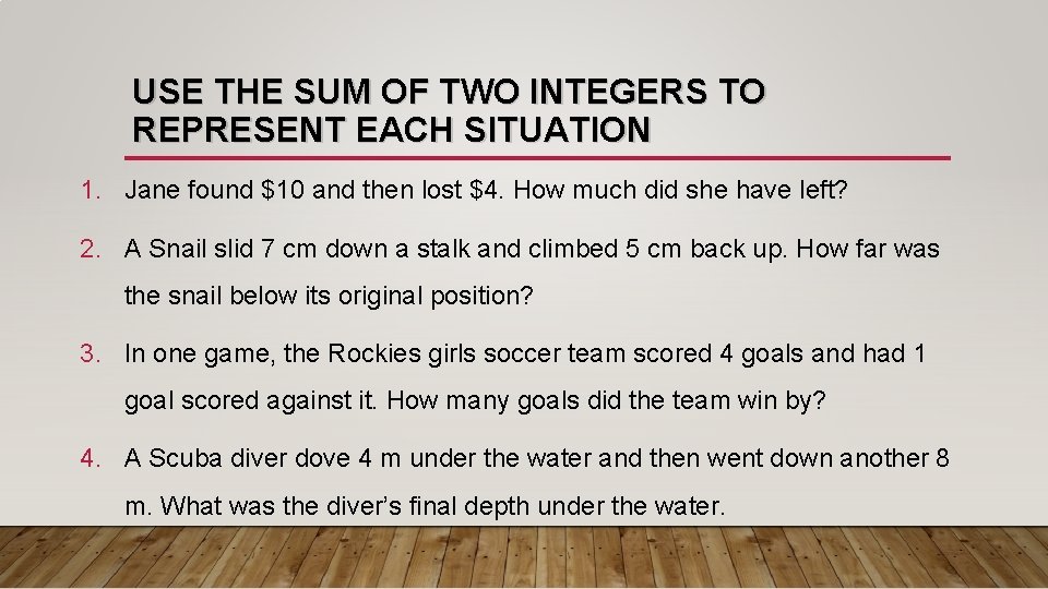 USE THE SUM OF TWO INTEGERS TO REPRESENT EACH SITUATION 1. Jane found $10