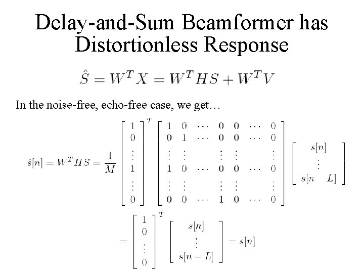 Delay-and-Sum Beamformer has Distortionless Response In the noise-free, echo-free case, we get… 