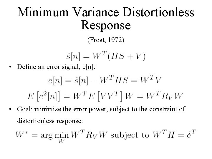 Minimum Variance Distortionless Response (Frost, 1972) • Define an error signal, e[n]: • Goal: