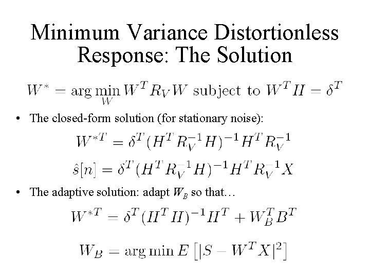 Minimum Variance Distortionless Response: The Solution • The closed-form solution (for stationary noise): •