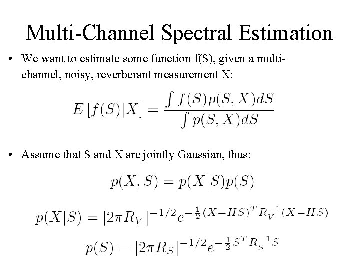 Multi-Channel Spectral Estimation • We want to estimate some function f(S), given a multichannel,