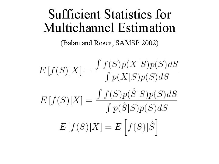 Sufficient Statistics for Multichannel Estimation (Balan and Rosca, SAMSP 2002) 
