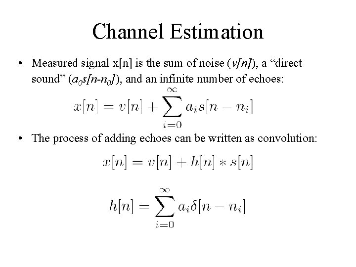 Channel Estimation • Measured signal x[n] is the sum of noise (v[n]), a “direct