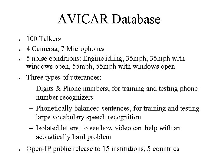 AVICAR Database ● ● 100 Talkers 4 Cameras, 7 Microphones 5 noise conditions: Engine