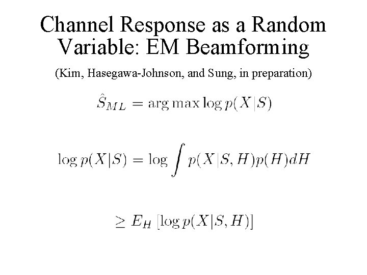 Channel Response as a Random Variable: EM Beamforming (Kim, Hasegawa-Johnson, and Sung, in preparation)