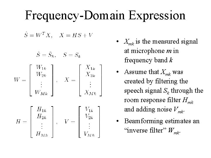 Frequency-Domain Expression • Xmk is the measured signal at microphone m in frequency band